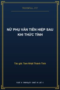 Nữ Phụ Văn Tiên Hiệp Sau Khi Thức Tỉnh