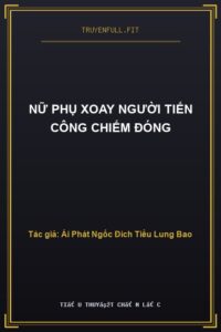 Nữ Phụ Xoay Người Tiến Công Chiếm Đóng