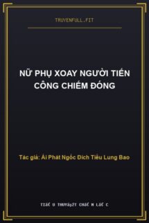 Nữ Phụ Xoay Người Tiến Công Chiếm Đóng