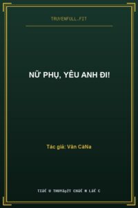 Nữ Phụ, Yêu Anh Đi!