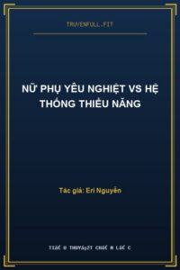 Nữ Phụ Yêu Nghiệt Vs Hệ Thống Thiểu Năng