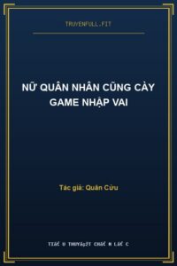 Nữ Quân Nhân Cũng Cày Game Nhập Vai