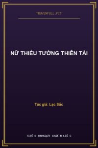 Nữ Thiếu Tướng Thiên Tài