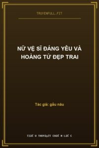 Nữ Vệ Sĩ Đáng Yêu Và Hoàng Tử Đẹp Trai
