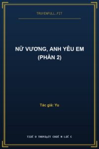 Nữ Vương, Anh Yêu Em (Phần 2)