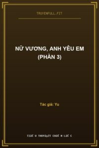Nữ Vương, Anh Yêu Em (Phần 3)