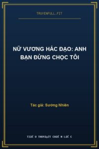 Nữ Vương Hắc Đạo: Anh Bạn Đừng Chọc Tôi