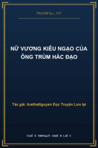 Nữ Vương Kiêu Ngạo Của Ông Trùm Hắc Đạo