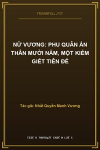 Nữ Vương: Phu Quân Ẩn Thân Mười Năm, Một Kiếm Giết Tiên Đế