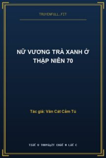 Nữ Vương Trà Xanh Ở Thập Niên 70