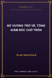 Nữ Vương Trở Về, Tổng Giám Đốc Chớ Trốn