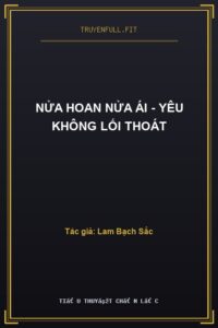 Nửa Hoan Nửa Ái – Yêu Không Lối Thoát