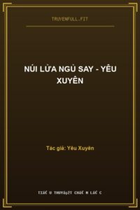 Núi Lửa Ngủ Say – Yêu Xuyên