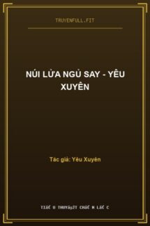 Núi Lửa Ngủ Say – Yêu Xuyên