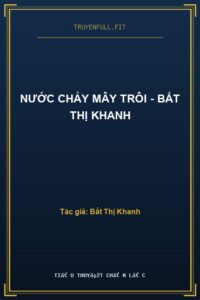Nước Chảy Mây Trôi – Bất Thị Khanh