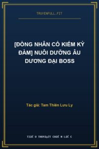 [Đồng Nhân Cổ Kiếm Kỳ Đàm] Nuôi Dưỡng Âu Dương Đại Boss