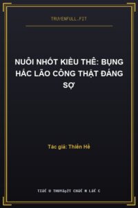 Nuôi Nhốt Kiều Thê: Bụng Hắc Lão Công Thật Đáng Sợ