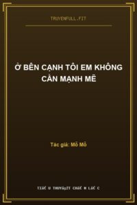 Ở Bên Cạnh Tôi Em Không Cần Mạnh Mẽ