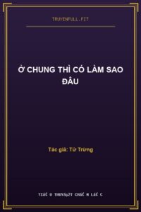 Ở Chung Thì Có Làm Sao Đâu