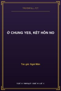 Ở Chung Yes, Kết Hôn No