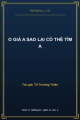 O Giả A Sao Lại Có Thể Tìm A