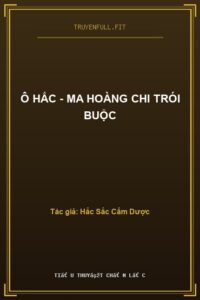 Ô Hắc – Ma Hoàng Chi Trói Buộc