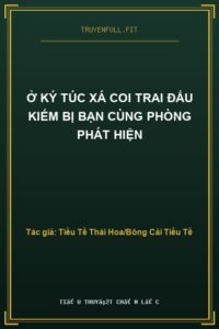 Ở Ký Túc Xá Coi Trai Đấu Kiếm Bị Bạn Cùng Phòng Phát Hiện