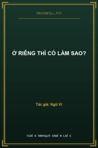 Ở Riêng Thì Có Làm Sao?
