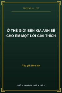 Ở Thế Giới Bên Kia Anh Sẽ Cho Em Một Lời Giải Thích