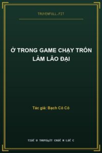 Ở Trong Game Chạy Trốn Làm Lão Đại