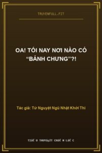 Oa! Tối Nay Nơi Nào Có “Bánh Chưng”?!