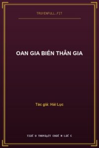 Oan Gia Biến Thân Gia