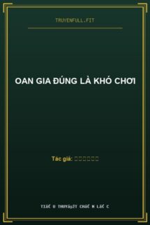 Oan Gia Đúng Là Khó Chơi