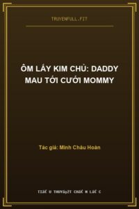 Ôm Lấy Kim Chủ: Daddy Mau Tới Cưới Mommy