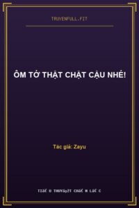 Ôm Tớ Thật Chặt Cậu Nhé!