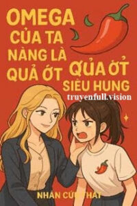 Omega Của Ta Nàng Là Quả Ớt Nhỏ Siêu Hung