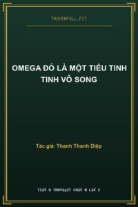 Omega Đó Là Một Tiểu Tinh Tinh Vô Song