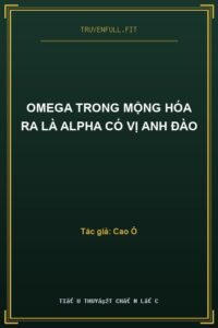 Omega Trong Mộng Hóa Ra Là Alpha Có Vị Anh Đào