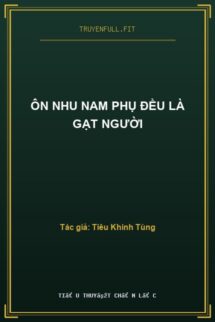 Ôn Nhu Nam Phụ Đều Là Gạt Người