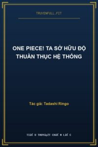 One Piece! Ta Sở Hữu Độ Thuần Thục Hệ Thống