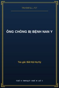 Ông Chồng Bị Bệnh Nan Y