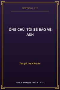 Ông Chủ, Tôi Sẽ Bảo Vệ Anh