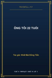 Ông Tôi 22 Tuổi