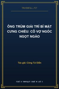 Ông Trùm Giải Trí Bí Mật Cưng Chiều: Cô Vợ Ngốc Ngọt Ngào