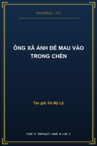 Ông Xã Ảnh Đế Mau Vào Trong Chén