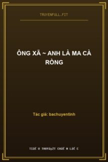 Ông Xã ~ Anh Là Ma Cà Rồng