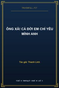 Ông Xã! Cả Đời Em Chỉ Yêu Mình Anh