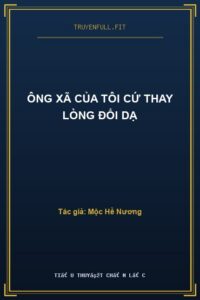 Ông Xã Của Tôi Cứ Thay Lòng Đổi Dạ