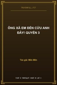 Ông Xã Em Đến Cứu Anh Đây! Quyển 3