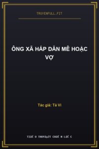 Ông Xã Hấp Dẫn Mê Hoặc Vợ